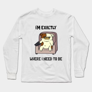 I'm exactly where I need to be Long Sleeve T-Shirt